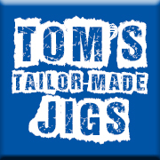 Tom's Tailor Made Jigs - Your Design or Mine!